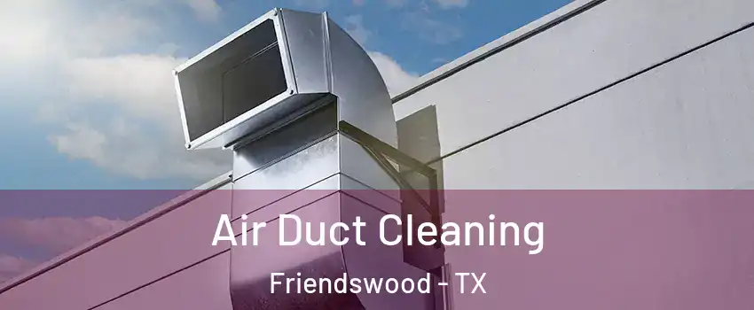  Air Duct Cleaning Friendswood - TX