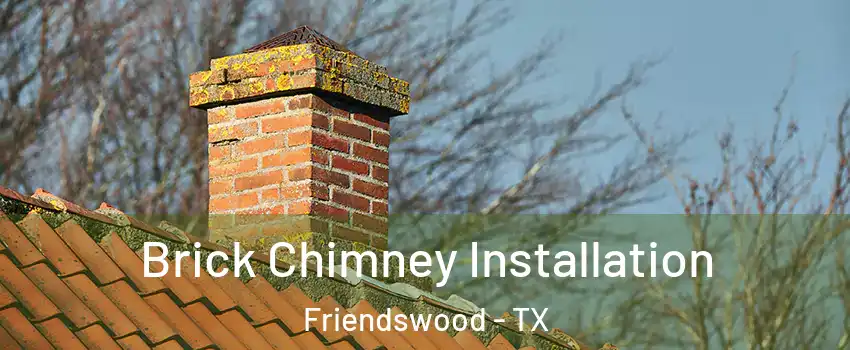  Brick Chimney Installation Friendswood - TX