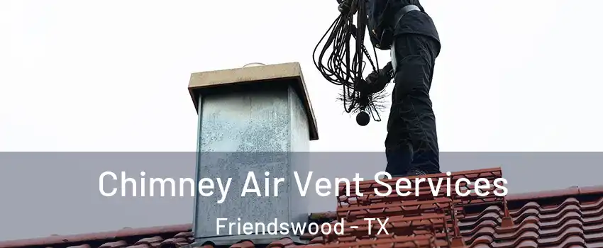  Chimney Air Vent Services Friendswood - TX