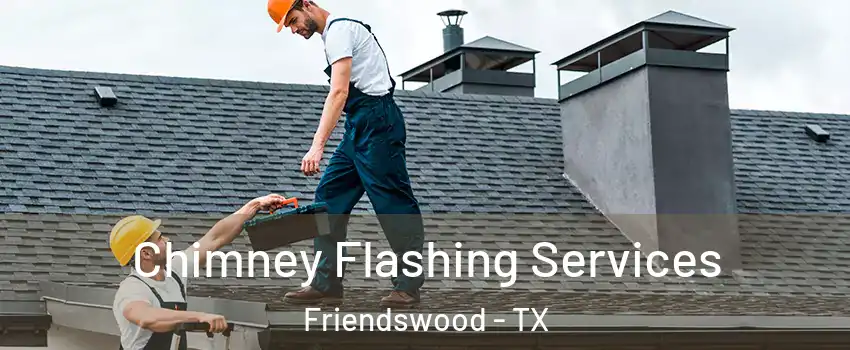  Chimney Flashing Services Friendswood - TX