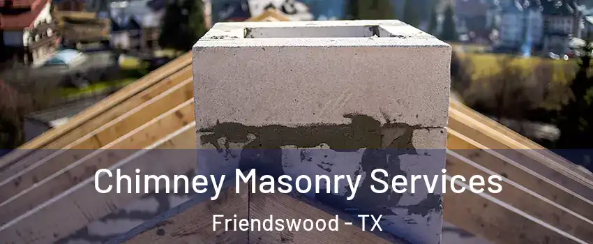  Chimney Masonry Services Friendswood - TX