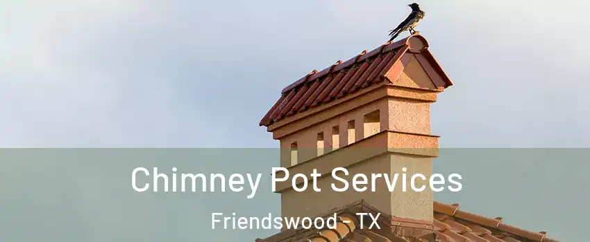  Chimney Pot Services Friendswood - TX