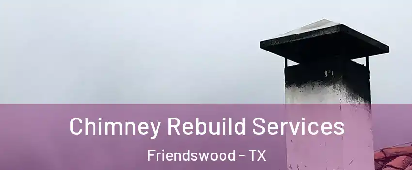 Chimney Rebuild Services Friendswood - TX