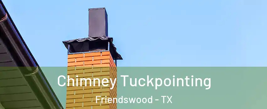  Chimney Tuckpointing Friendswood - TX