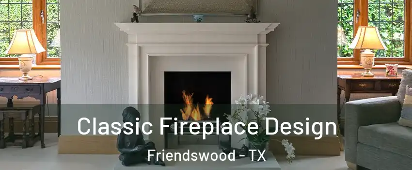  Classic Fireplace Design Friendswood - TX