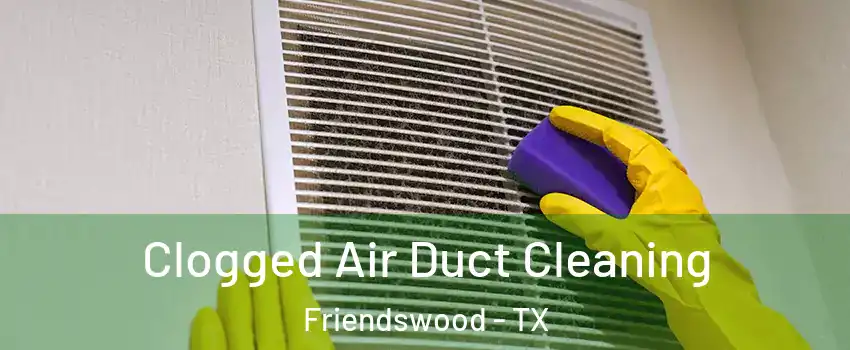  Clogged Air Duct Cleaning Friendswood - TX