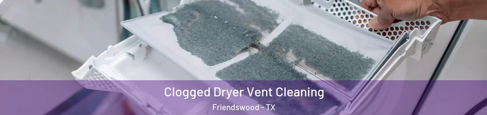  Clogged Dryer Vent Cleaning Friendswood - TX