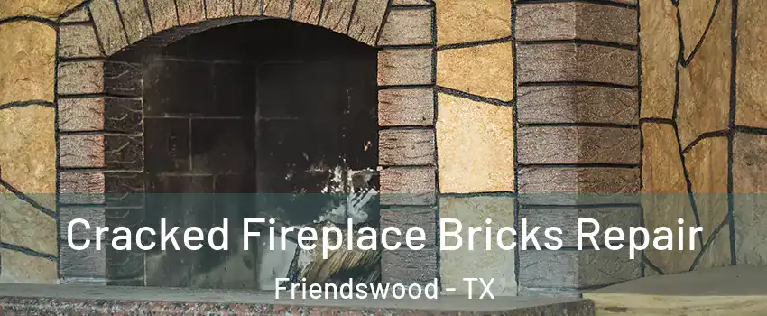  Cracked Fireplace Bricks Repair Friendswood - TX