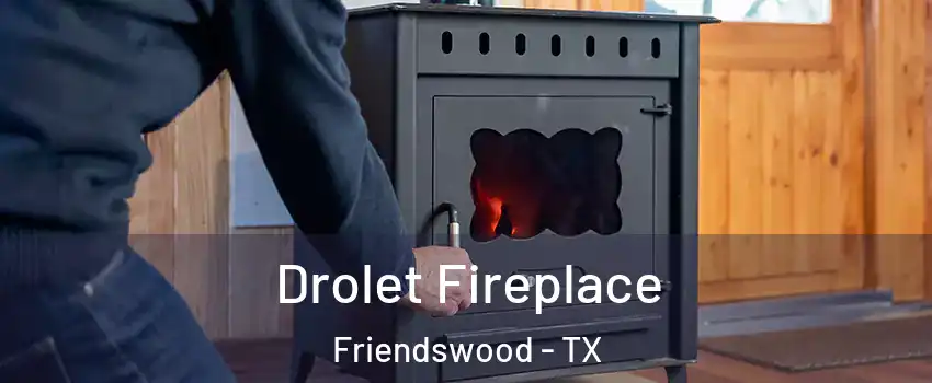  Drolet Fireplace Friendswood - TX