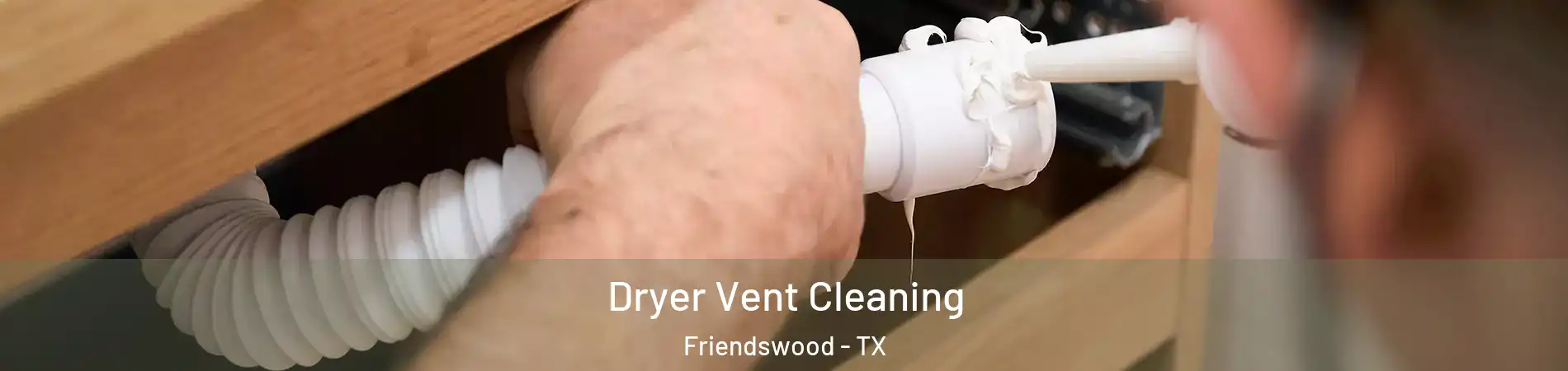 Dryer Vent Cleaning Friendswood - TX