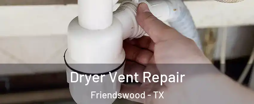  Dryer Vent Repair Friendswood - TX