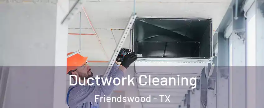  Ductwork Cleaning Friendswood - TX