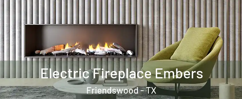  Electric Fireplace Embers Friendswood - TX