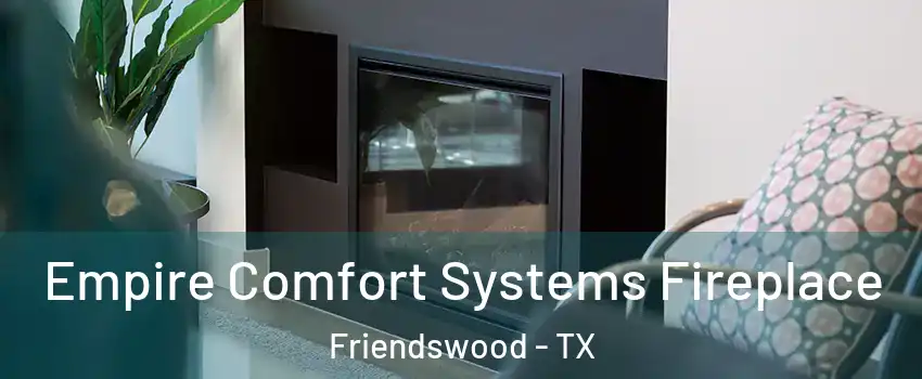  Empire Comfort Systems Fireplace Friendswood - TX