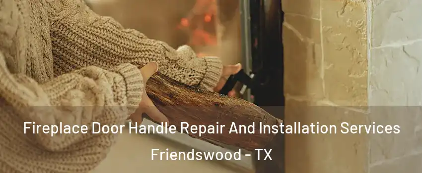  Fireplace Door Handle Repair And Installation Services Friendswood - TX