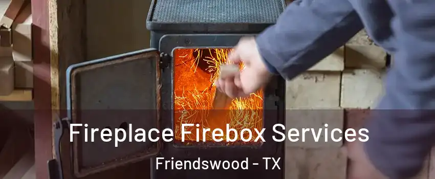  Fireplace Firebox Services Friendswood - TX
