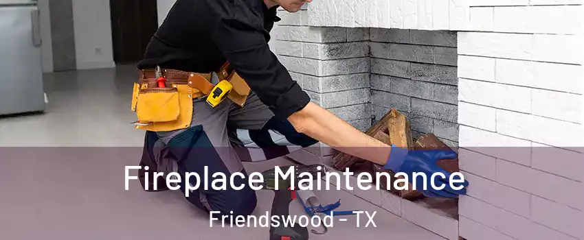  Fireplace Maintenance Friendswood - TX
