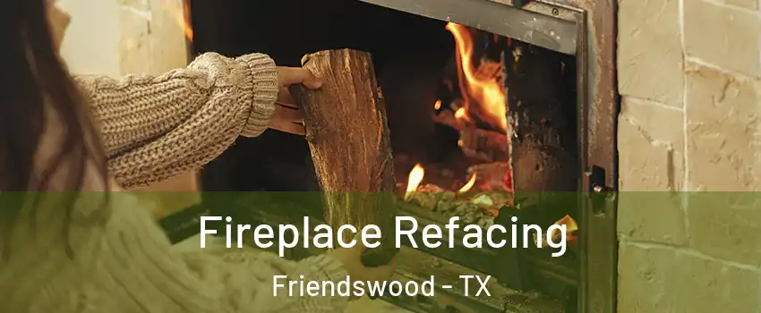  Fireplace Refacing Friendswood - TX