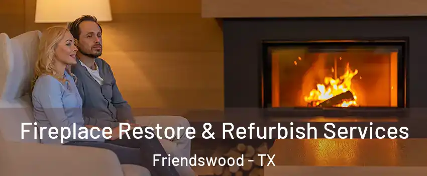  Fireplace Restore & Refurbish Services Friendswood - TX