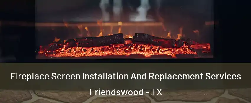  Fireplace Screen Installation And Replacement Services Friendswood - TX