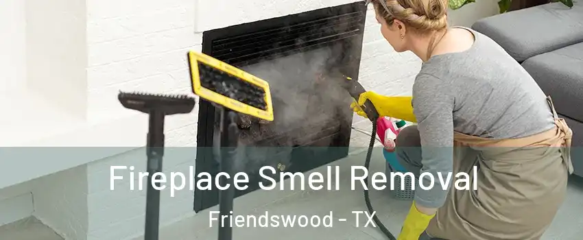  Fireplace Smell Removal Friendswood - TX