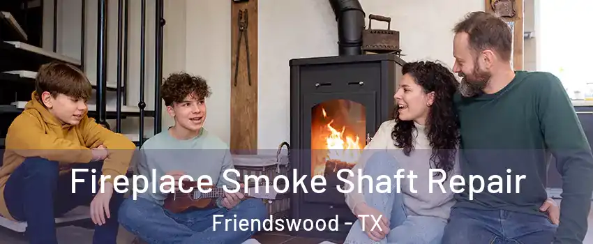  Fireplace Smoke Shaft Repair Friendswood - TX