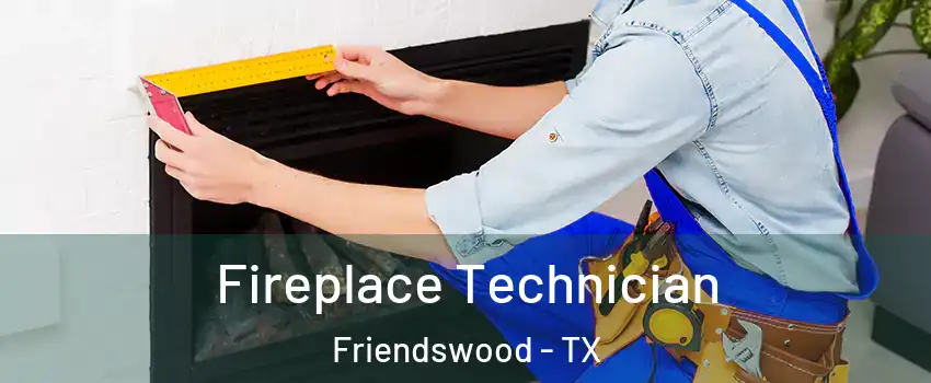 Fireplace Technician Friendswood - TX