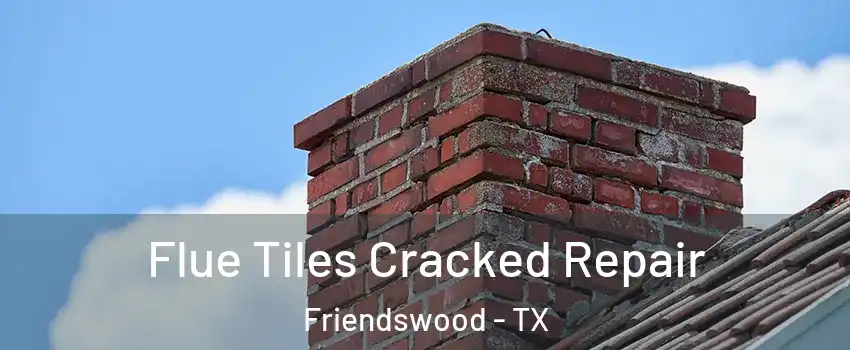  Flue Tiles Cracked Repair Friendswood - TX
