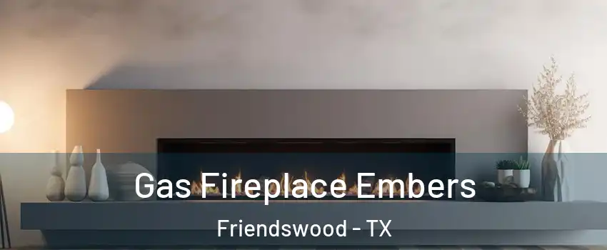  Gas Fireplace Embers Friendswood - TX