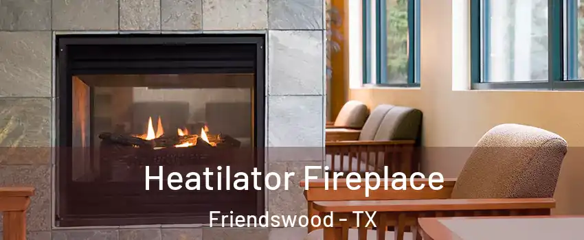  Heatilator Fireplace Friendswood - TX
