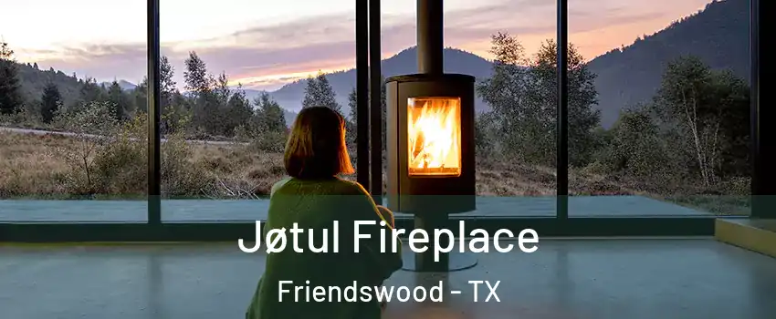  Jøtul Fireplace Friendswood - TX