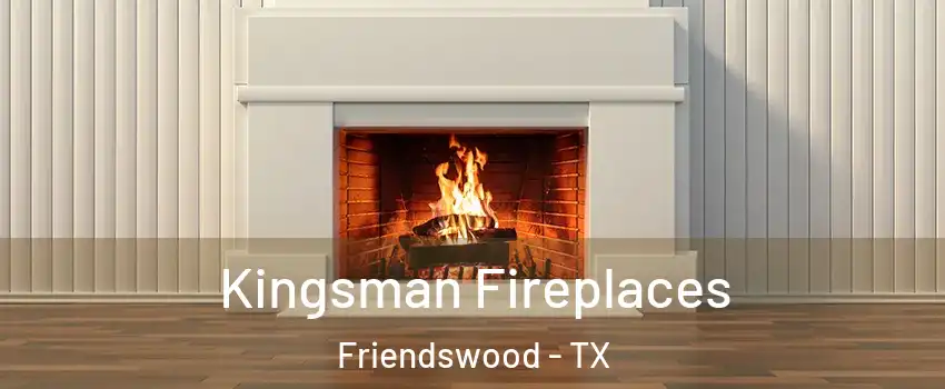  Kingsman Fireplaces Friendswood - TX