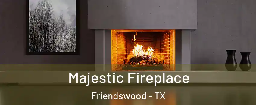  Majestic Fireplace Friendswood - TX