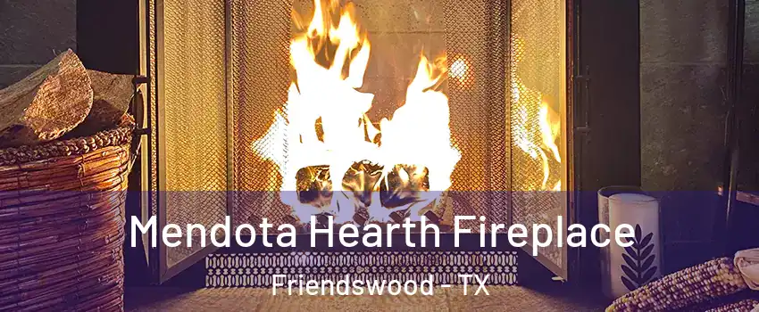  Mendota Hearth Fireplace Friendswood - TX