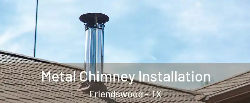  Metal Chimney Installation Friendswood - TX