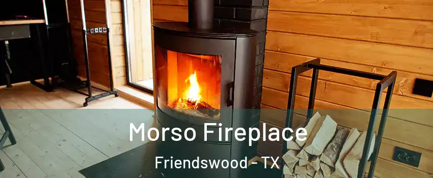  Morso Fireplace Friendswood - TX