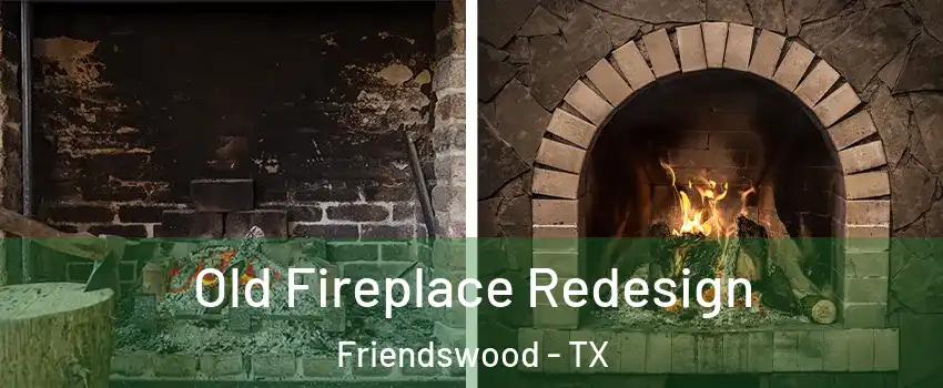 Old Fireplace Redesign Friendswood - TX