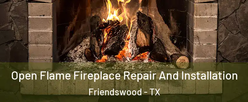  Open Flame Fireplace Repair And Installation Friendswood - TX