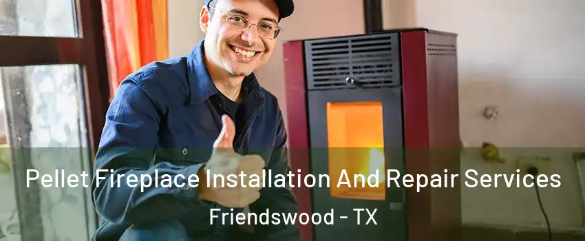  Pellet Fireplace Installation And Repair Services Friendswood - TX