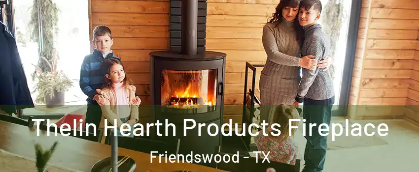  Thelin Hearth Products Fireplace Friendswood - TX