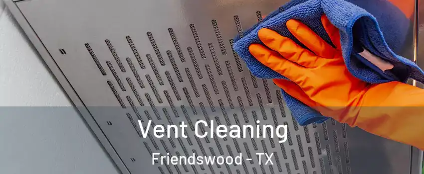  Vent Cleaning Friendswood - TX