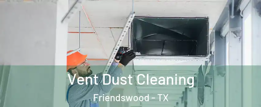  Vent Dust Cleaning Friendswood - TX