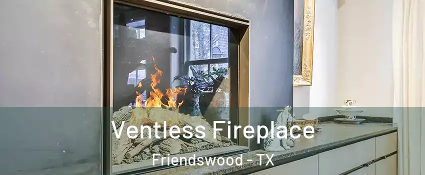  Ventless Fireplace Friendswood - TX