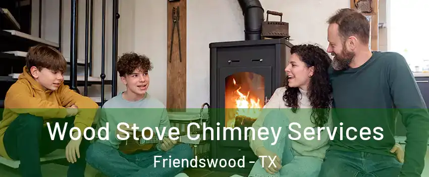  Wood Stove Chimney Services Friendswood - TX